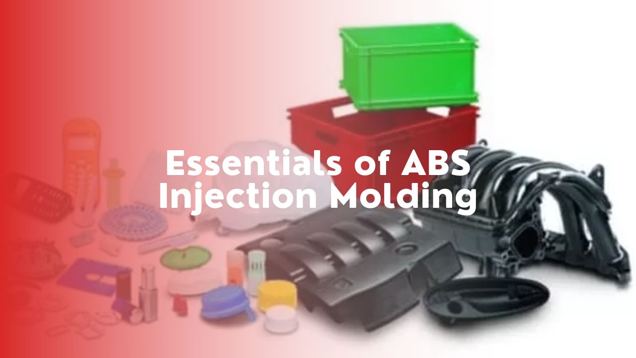 Essentials of ABS Injection Molding: From Definition to Techniques
